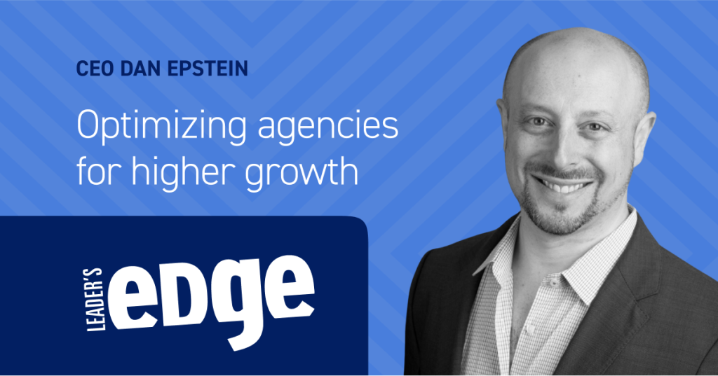 Leaders Edge: Dan Epstein on optimizing agencies for higher growth